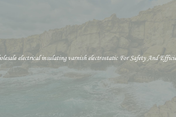 Wholesale electrical insulating varnish electrostatic For Safety And Efficiency