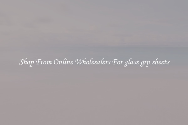 Shop From Online Wholesalers For glass grp sheets