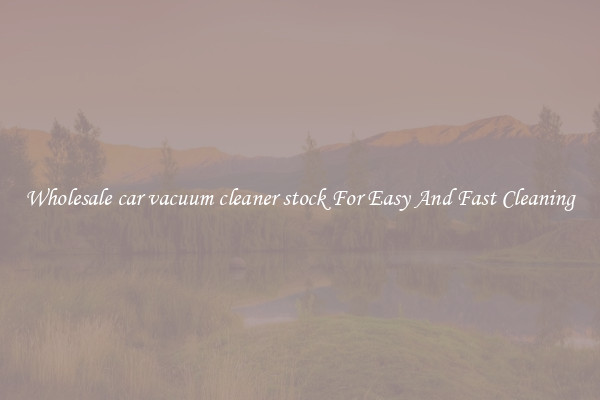 Wholesale car vacuum cleaner stock For Easy And Fast Cleaning
