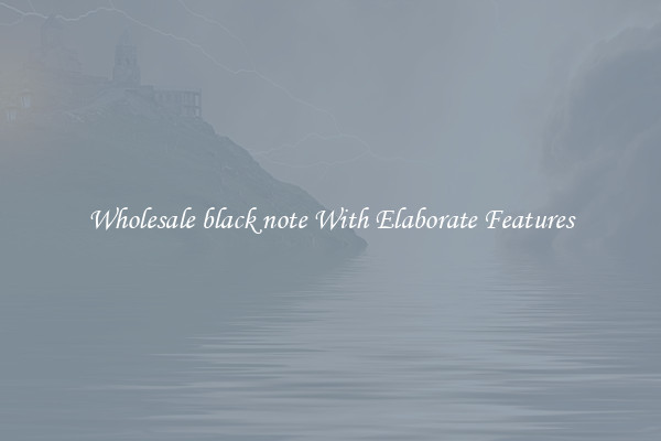 Wholesale black note With Elaborate Features