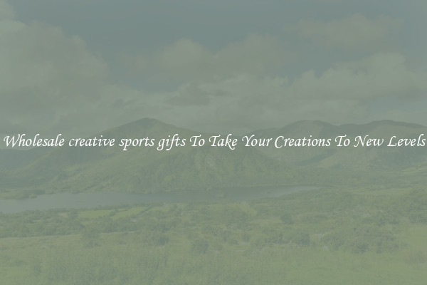 Wholesale creative sports gifts To Take Your Creations To New Levels
