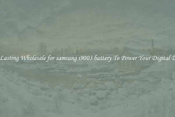 Long Lasting Wholesale for samsung i9003 battery To Power Your Digital Devices