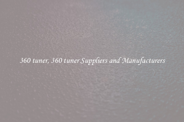 360 tuner, 360 tuner Suppliers and Manufacturers