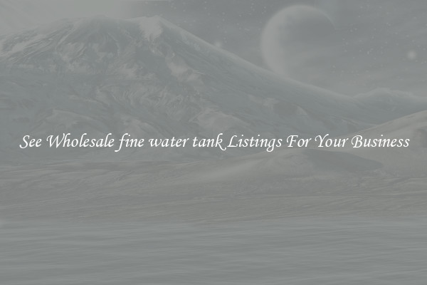 See Wholesale fine water tank Listings For Your Business