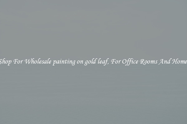 Shop For Wholesale painting on gold leaf, For Office Rooms And Homes