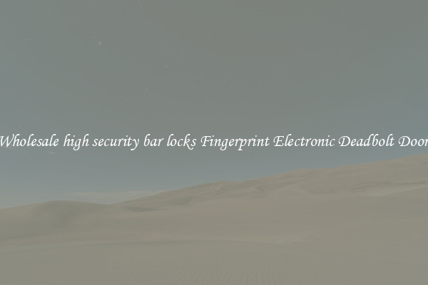 Wholesale high security bar locks Fingerprint Electronic Deadbolt Door 