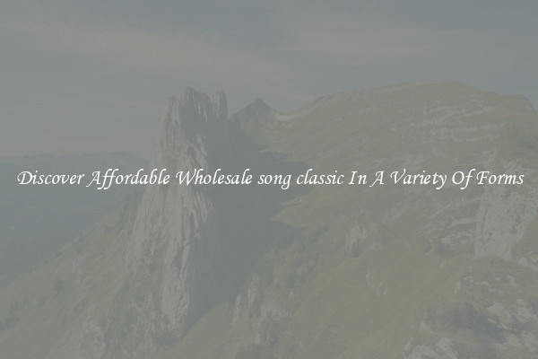Discover Affordable Wholesale song classic In A Variety Of Forms