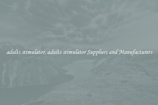 adults stimulator, adults stimulator Suppliers and Manufacturers