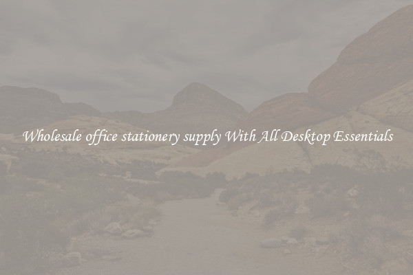 Wholesale office stationery supply With All Desktop Essentials