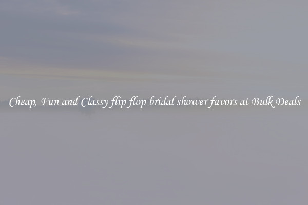 Cheap, Fun and Classy flip flop bridal shower favors at Bulk Deals