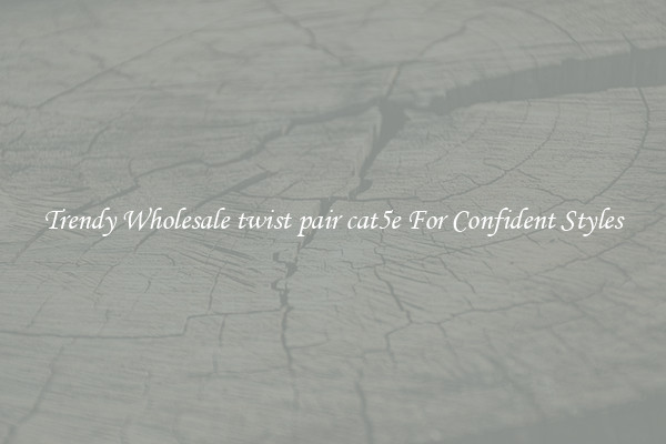 Trendy Wholesale twist pair cat5e For Confident Styles
