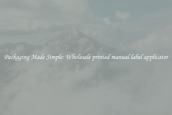 Packaging Made Simple: Wholesale printed manual label applicator