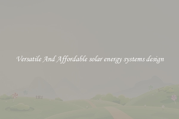 Versatile And Affordable solar energy systems design
