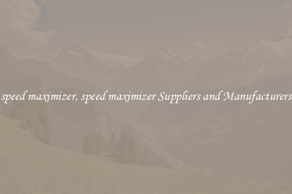 speed maximizer, speed maximizer Suppliers and Manufacturers