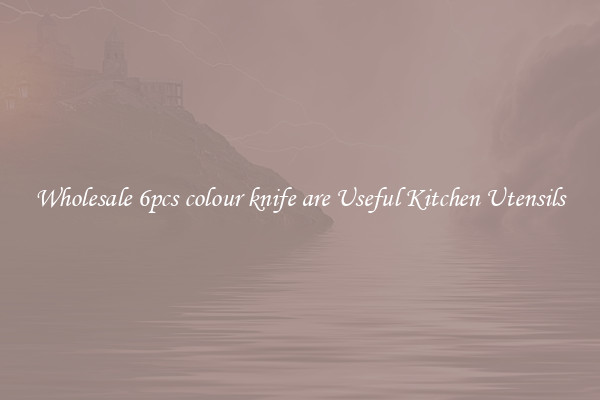 Wholesale 6pcs colour knife are Useful Kitchen Utensils