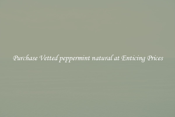 Purchase Vetted peppermint natural at Enticing Prices