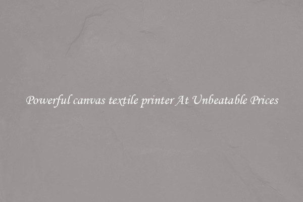 Powerful canvas textile printer At Unbeatable Prices