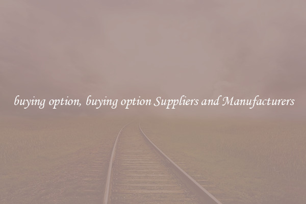 buying option, buying option Suppliers and Manufacturers