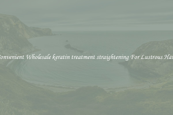Convenient Wholesale keratin treatment straightening For Lustrous Hair.