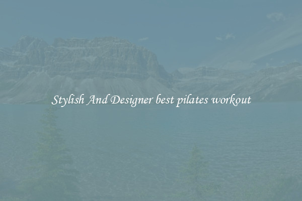 Stylish And Designer best pilates workout
