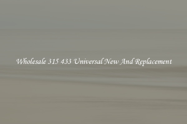 Wholesale 315 433 Universal New And Replacement