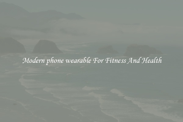 Modern phone wearable For Fitness And Health