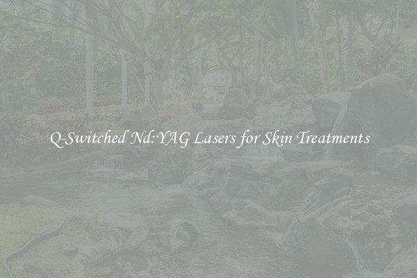 Q-Switched Nd:YAG Lasers for Skin Treatments