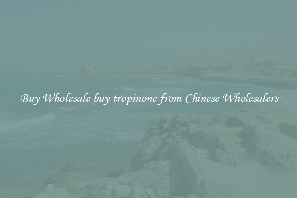 Buy Wholesale buy tropinone from Chinese Wholesalers