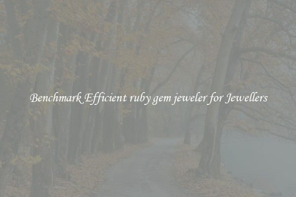 Benchmark Efficient ruby gem jeweler for Jewellers