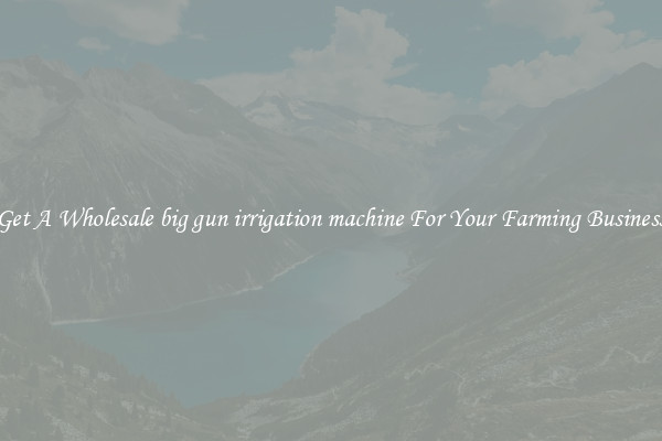 Get A Wholesale big gun irrigation machine For Your Farming Business