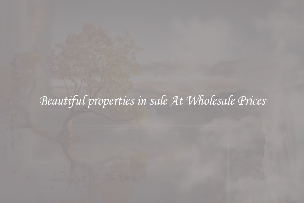 Beautiful properties in sale At Wholesale Prices