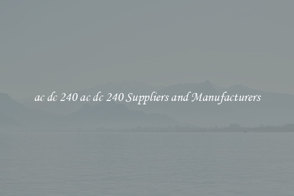 ac dc 240 ac dc 240 Suppliers and Manufacturers