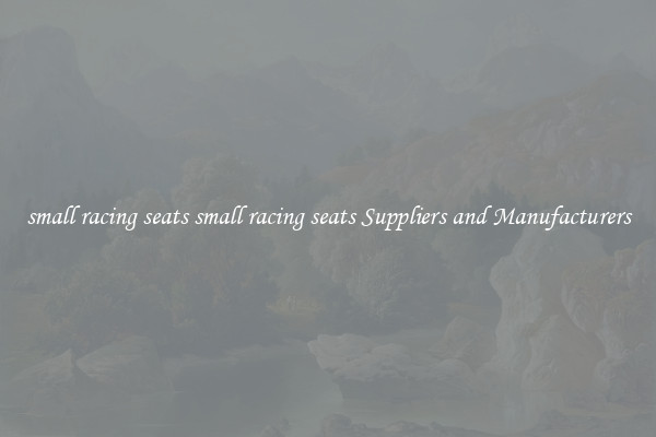 small racing seats small racing seats Suppliers and Manufacturers