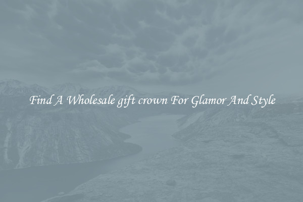 Find A Wholesale gift crown For Glamor And Style