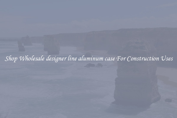 Shop Wholesale designer line aluminum case For Construction Uses