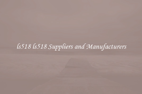 ls518 ls518 Suppliers and Manufacturers
