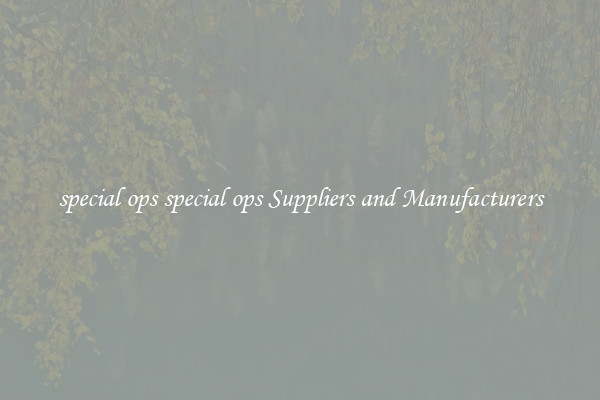 special ops special ops Suppliers and Manufacturers