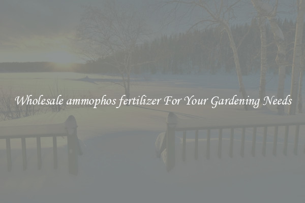 Wholesale ammophos fertilizer For Your Gardening Needs