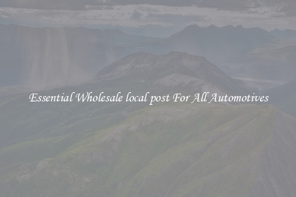 Essential Wholesale local post For All Automotives