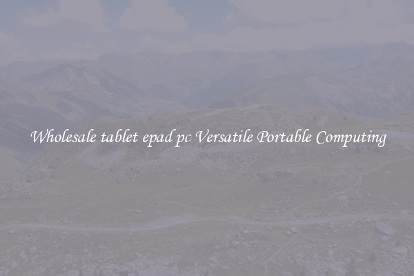 Wholesale tablet epad pc Versatile Portable Computing