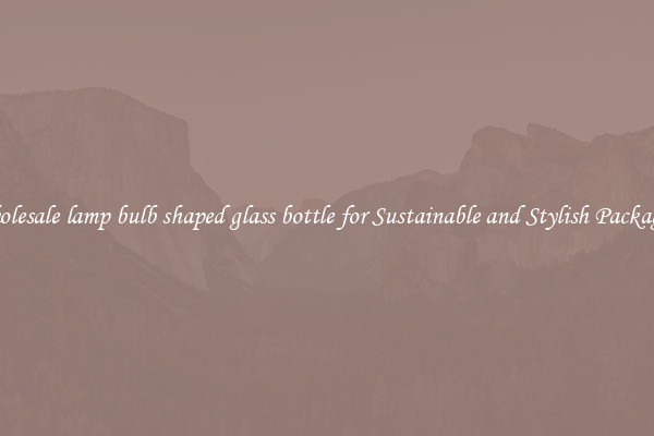 Wholesale lamp bulb shaped glass bottle for Sustainable and Stylish Packaging