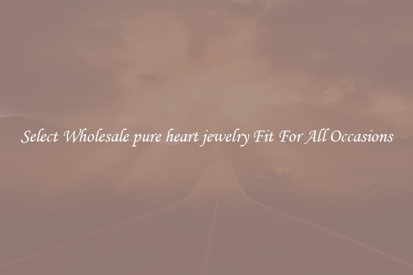 Select Wholesale pure heart jewelry Fit For All Occasions