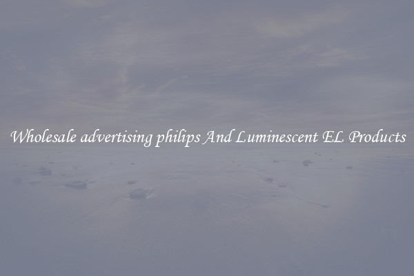 Wholesale advertising philips And Luminescent EL Products