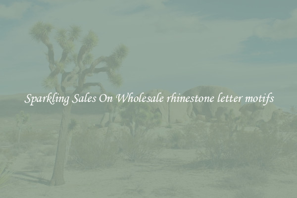 Sparkling Sales On Wholesale rhinestone letter motifs