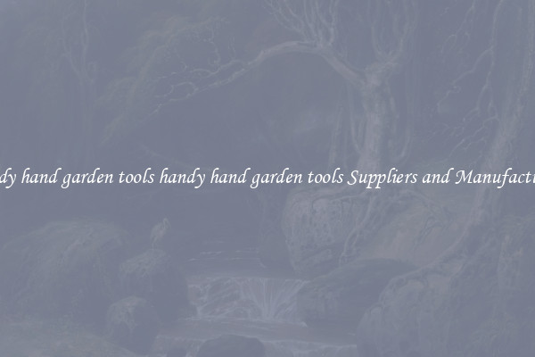 handy hand garden tools handy hand garden tools Suppliers and Manufacturers