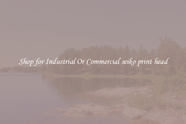 Shop for Industrial Or Commercial seiko print head
