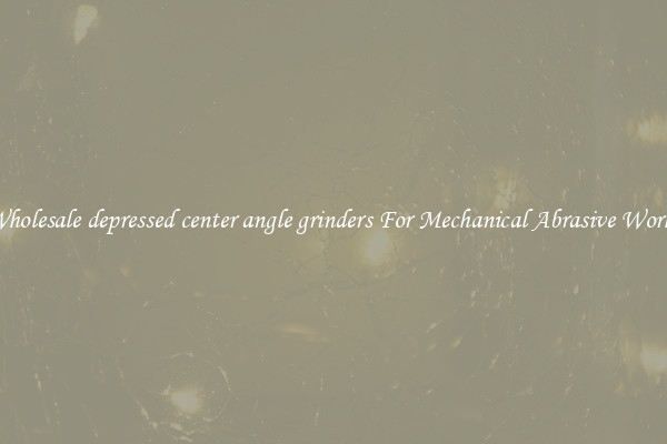 Wholesale depressed center angle grinders For Mechanical Abrasive Works