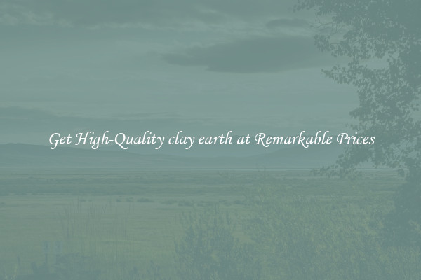 Get High-Quality clay earth at Remarkable Prices