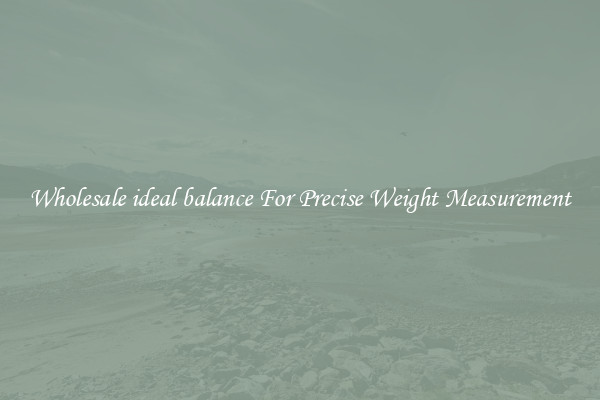 Wholesale ideal balance For Precise Weight Measurement