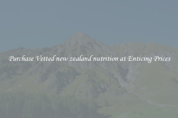 Purchase Vetted new zealand nutrition at Enticing Prices